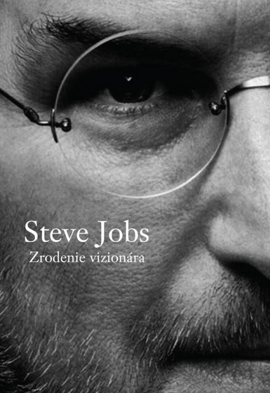 Steve Jobs - Zrodenie vizionára (Dôverný pohľad na skutočnú osobnosť Steva Jobsa) - kniha z kategorie Životopisy