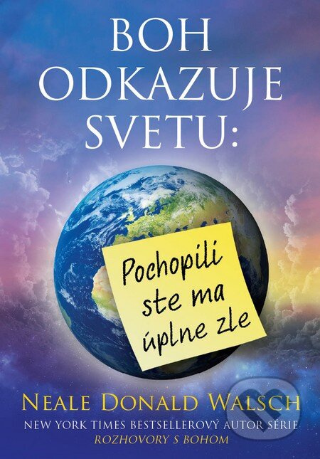 Boh odkazuje svetu: Pochopili ste ma úplne zle - Neale Donald Walsch - kniha z kategorie Spiritualita