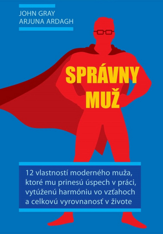 Správny muž (12 vlastností moderného muža) - John Gray, Arjuna Ardagh - kniha z kategorie Psychologie