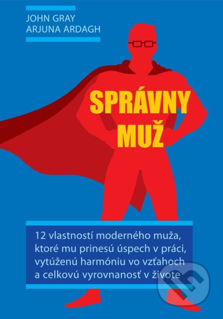 Správny muž (12 vlastností moderného muža) - John Gray, Arjuna Ardagh - kniha z kategorie Psychologie