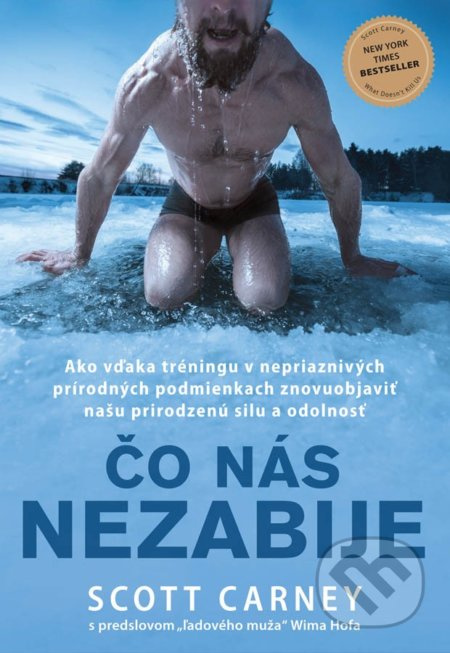 Čo nás nezabije (Ako vďaka tréningu v nepriaznivých prírodných podmienkach znovuobjaviť našu prirodzenú silu a odolnosť) - kniha z kategorie…