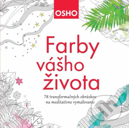 Farby vášho života (78 transformačných obrázkov na meditatívne vymaľovanie) - kniha z kategorie Pro dospělé