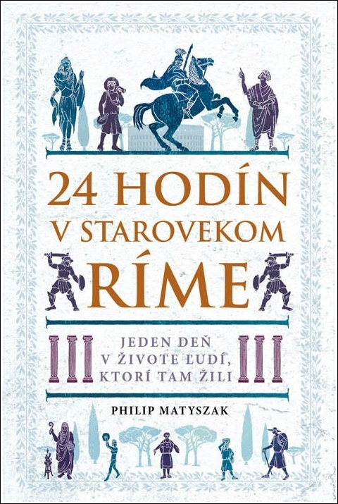 24 hodín v starovekom Ríme (Jeden deň v živote ľudí, ktorí tam žili) - kniha z kategorie Starověk