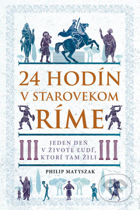 24 hodín v starovekom Ríme (Jeden deň v živote ľudí, ktorí tam žili) - kniha z kategorie Starověk