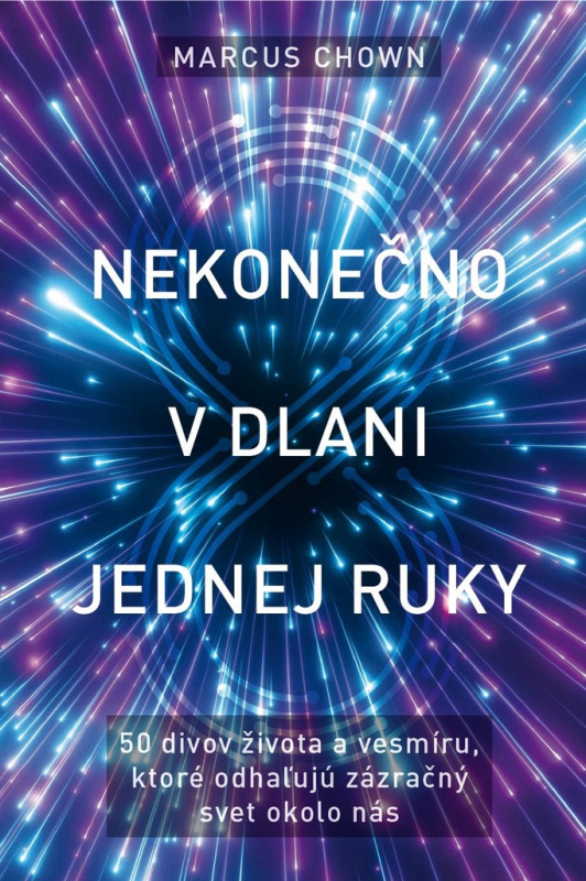 Nekonečno v dlani jednej ruky (50 divov života a vesmíru, ktoré odhaľujú zázračný svet okolo nás) - kniha z kategorie Přírodní vědy a technika