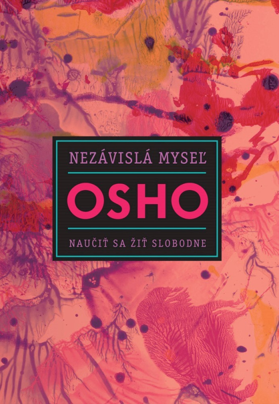 Nezávislá myseľ (Naučiť sa žiť slobodne) - Osho - kniha z kategorie Spiritualita