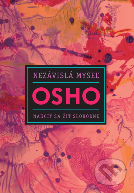 Nezávislá myseľ (Naučiť sa žiť slobodne) - Osho - kniha z kategorie Spiritualita