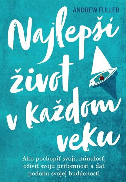 Najlepší život v každom veku (Ako pochopiť svoju minulosť, oživiť svoju prítomnosť a dať podobu svojej budúcnosti) - kniha z kategorie Spiritualita