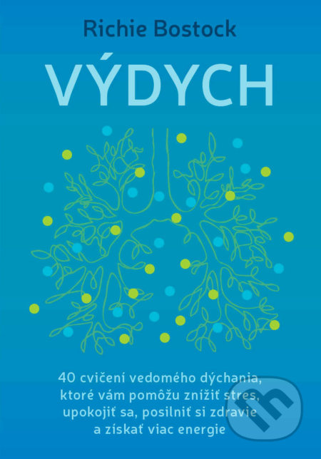 Výdych (40 cvičení vedomého dýchania, ktoré vám pomôžu znížiť stres, upokojiť sa, posilniť si zdravie a získať viac energie) - kniha z kategorie…