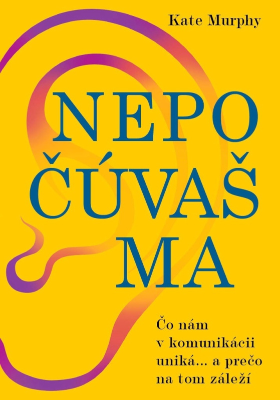 Nepočúvaš ma (Čo nám v komunikácii uniká... a prečo na tom záleží) - kniha z kategorie Etika
