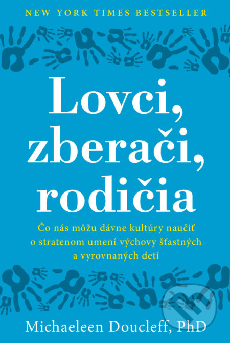 Lovci, zberači, rodičia (Čo nás môžu dávne kultúry naučiť o stratenom umení výchovy šťastných a vyrovnaných detí) - kniha z kategorie Psychologie