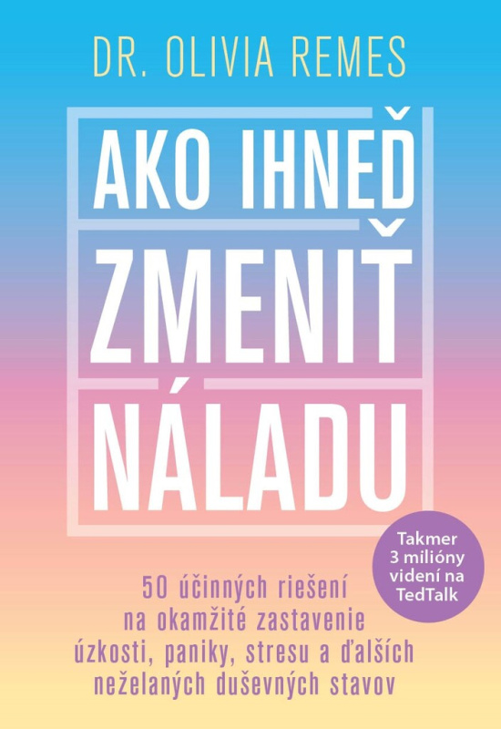Ako ihneď zmeniť náladu (50 účinných riešení na okamžité zastavenie úzkosti, paniky, stresu a ďalších neželaných duševných stavov) - kniha z…