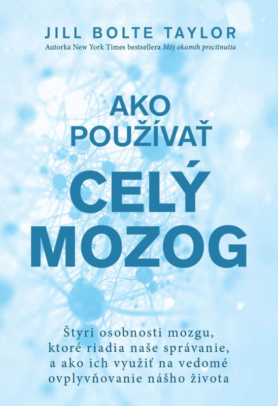 Ako používať celý mozog (Štyri osobnosti mozgu, ktoré riadia naše správanie, a ako ich využiť na vedomé ovplyvňovanie nášho života) - kniha z…