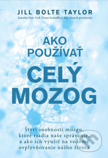 Ako používať celý mozog (Štyri osobnosti mozgu, ktoré riadia naše správanie, a ako ich využiť na vedomé ovplyvňovanie nášho života) - kniha z…