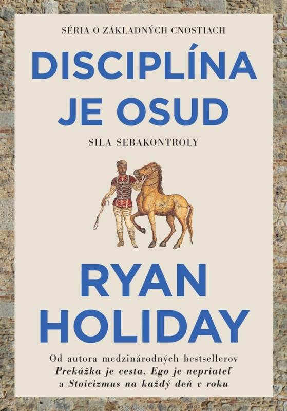 Disciplína je osud (Sila sebakontroly) - Ryan Holiday - kniha z kategorie Byznys a management