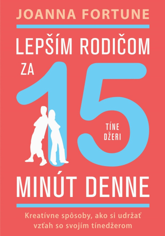 Lepším rodičom za 15 min denne: Tínedžeri (Kreatívne spôsoby, ako si udržať vzťah so svojím tínedžerom) - kniha z kategorie Psychologie