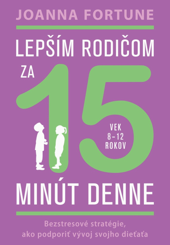 Lepším rodičom za 15 minút denne: 8-12 rokov (Bezstresové stratégie, ako podporiť vývoj svojho dieťaťa) - kniha z kategorie Psychologie