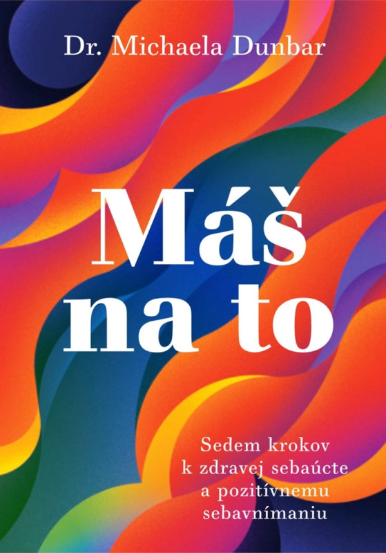 Máš na to (Sedem krokov k zdravej sebaúcte a pozitívnemu sebavnímaniu) - kniha z kategorie Psychologie