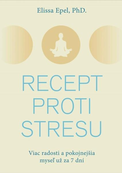 Recept proti stresu (Viac radosti a pokojnejšia myseľ už za 7 dní) - kniha z kategorie Filozofie