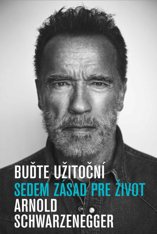 Buďte užitoční (Sedem zásad pre život) - Arnold Schwarzenegger - kniha z kategorie Motivace a seberozvoj