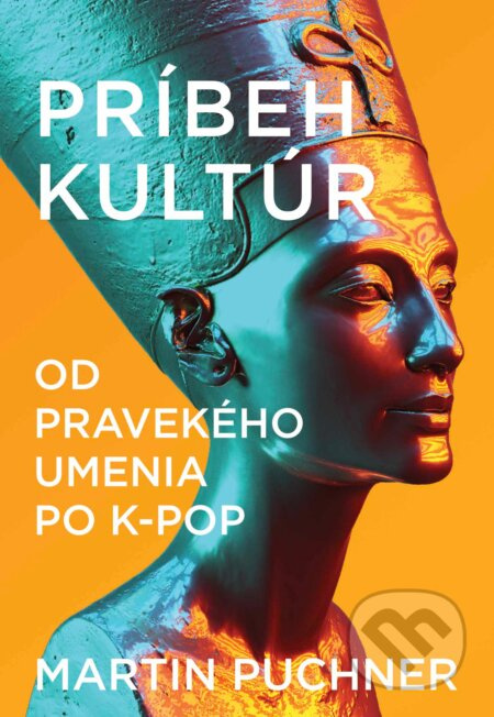 Príbeh kultúr (Od pravekého umenia po K-pop) - Martin Puchner - kniha z kategorie Sociologie