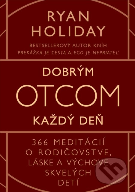 Dobrým otcom každý deň (366 meditácií o rodičovstve, láske a výchove skvelých detí) - kniha z kategorie Vztahy a rodina