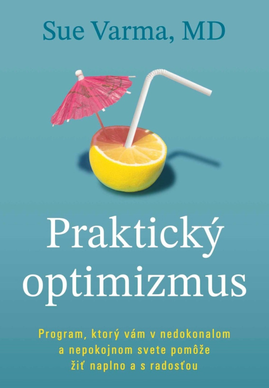Praktický optimizmus (Program, ktorý vám v nedokonalom svete pomôže žiť naplno a s radosťou) - kniha z kategorie Psychologie