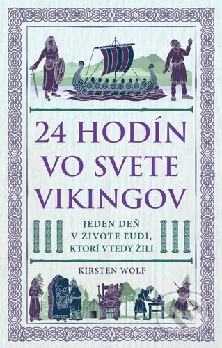 24 hodín vo svete Vikingov (Jeden deň v živote ľudí, ktorí vtedy žili) - kniha z kategorie Středověk