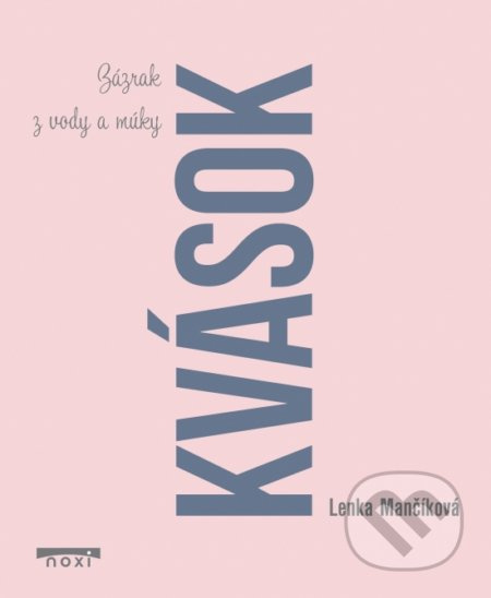 Kvások (Zázrak z vody a múky) - Lenka Mančíková - kniha z kategorie Diety a zdravá výživa