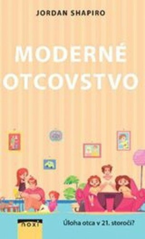 Moderné otcovstvo (Úloha otca v 21. storočí) - Jordan Shapiro - kniha z kategorie Vztahy a rodina