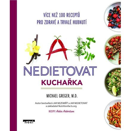Jak nedietovat - Kuchařka více než 100 receptů pro zdravé a trvalé hubnutí - Michael Greger