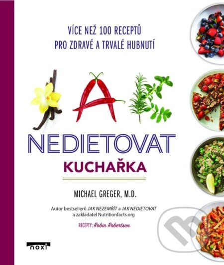 Jak nedietovat - Kuchařka více než 100 receptů pro zdravé a trvalé hubnutí - Michael Greger