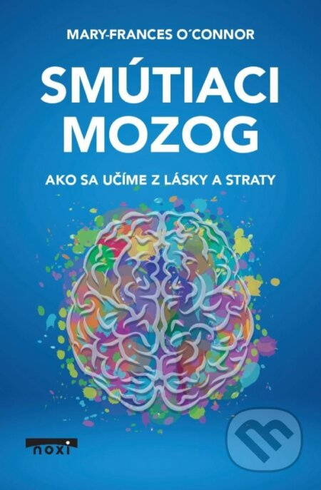 Smútiaci mozog (Ako sa učíme z lásky a straty) - Mary-Frances O'Connor - kniha z kategorie Psychologie
