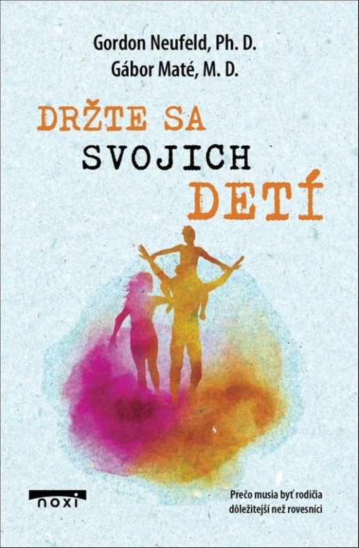 Držte sa svojich detí -  Gábor Maté