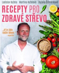 Recepty pro zdravé střevo - Ladislav Kužela, Zuzana Čižmáriková, Martina Kuželová