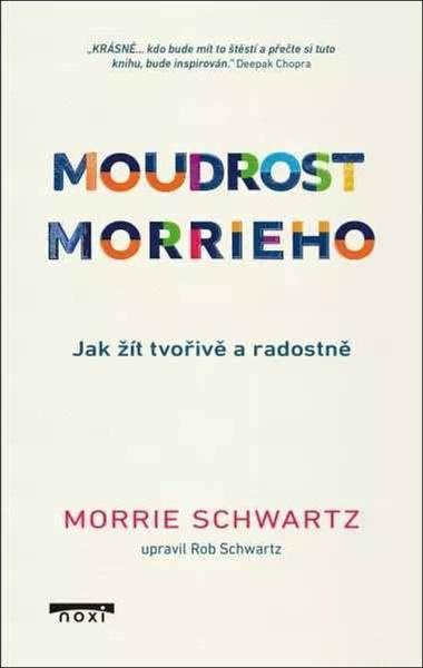 Moudrost Morrieho - Jak žít tvořivě a radostně - Morrie Schwartz, Rob Schwartz