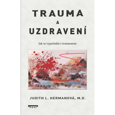 Trauma a uzdravení - Jak se vypořádat s traumatem - Judith L. Hermanová