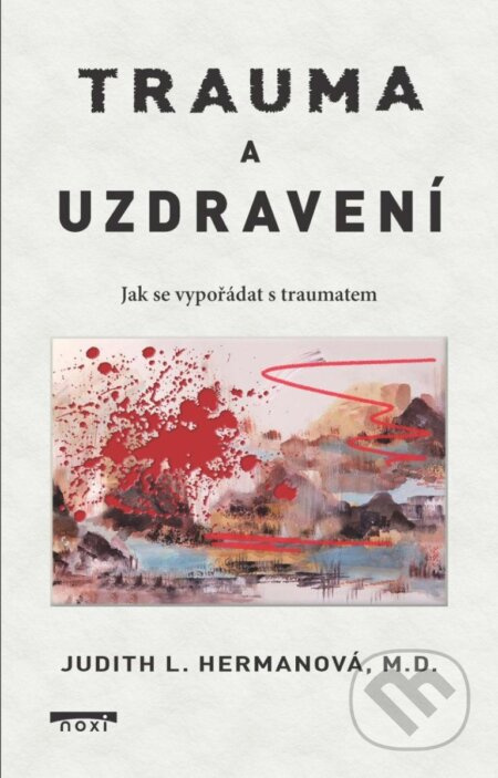 Trauma a uzdravení - Jak se vypořádat s traumatem - Judith L. Hermanová