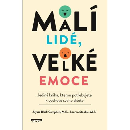Malí lidé, velké emoce - Jediná kniha, kterou potřebujete k výchově svého dítěte Noxi s. r. o.