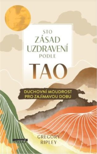 Sto zásad uzdravení podle TAO (Duchovní moudrost pro zajímavou dobu) - kniha z kategorie Pozitivní myšlení