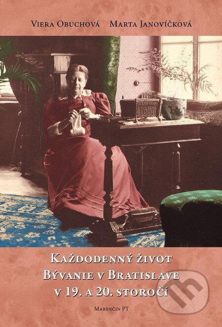 Každodenný život a bývanie v Bratislave (V 19. a 20. storočí) - kniha z kategorie Historie