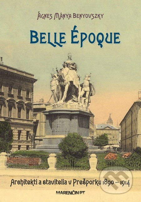 Belle époque (Architekti a stavitelia v Prešporku 1890 – 1914) - kniha z kategorie Historie