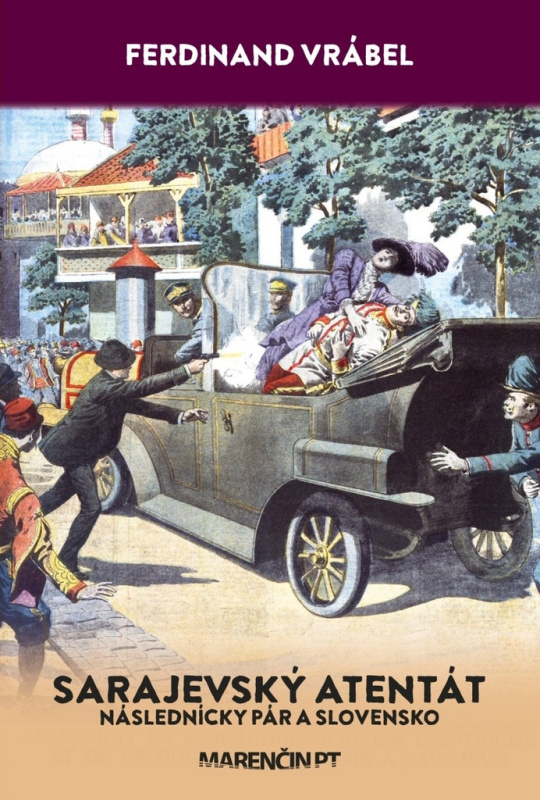 Sarajevský atentát (Následnícky pár a Slovensko) - Ferdinand Vrábel - kniha z kategorie Historie