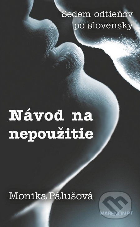 Návod na nepoužitie (Sedem odtieňov po slovensky) - Monika Pálušová - kniha z kategorie Beletrie