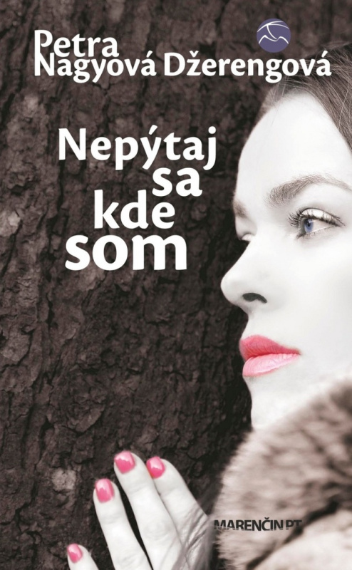 Nepýtaj sa, kde som - Petra Nagyová Džerengová - kniha z kategorie Společenská beletrie
