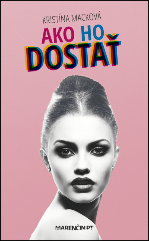 Ako ho dostať - Kristína Macková - kniha z kategorie Společenská beletrie