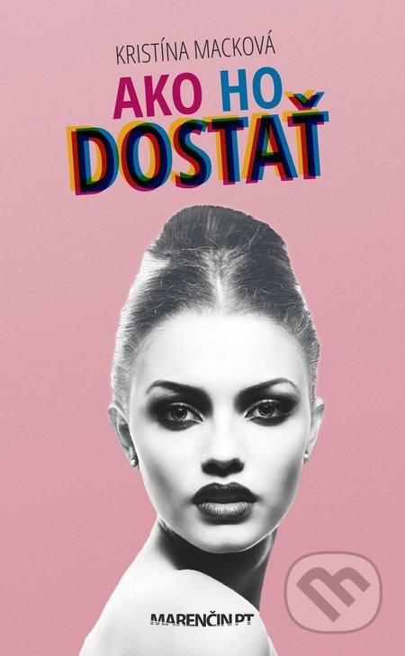 Ako ho dostať - Kristína Macková - kniha z kategorie Společenská beletrie