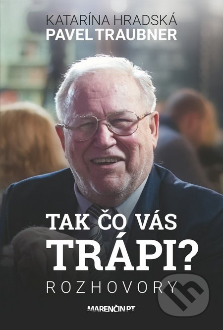 Tak čo vás trápi - Katarína Hradská, Pavel Traubner - kniha z kategorie Životopisy