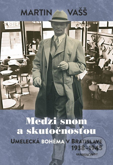 Medzi snom a skutočnosťou (Umelecká bohéma v Bratislave 1938 – 1945) - kniha z kategorie Dějiny a teorie umění