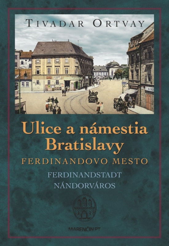 Ulice a námestia Bratislavy - Ferdinandovo mesto (Ferdinandstadt Nándorváros) - kniha z kategorie Historie